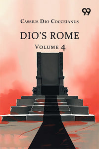 Dio's Rome: Volume 4