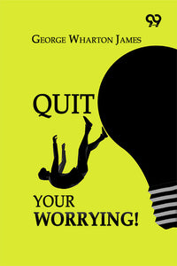 Quit Your Worrying!