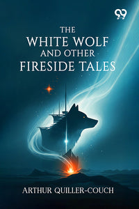 The White Wolf And Other Fireside Tales