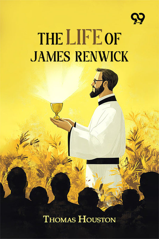The Life Of James Renwick