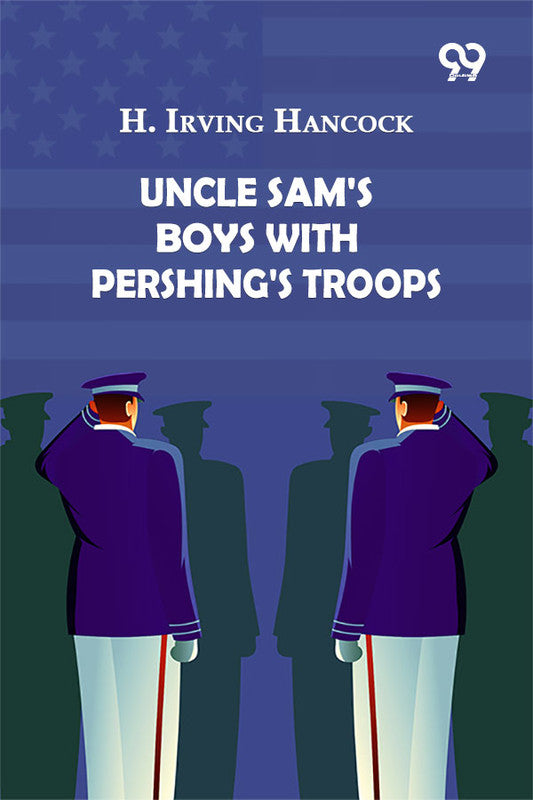 Uncle Sam's Boys With Pershing's Troops
