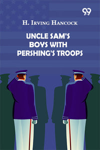 Uncle Sam's Boys With Pershing's Troops