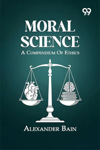 Moral Science: A Compendium Of Ethics