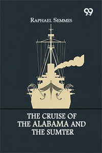 The Cruise Of The Alabama And The Sumter