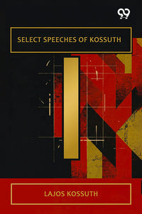 Select Speeches Of Kossuth