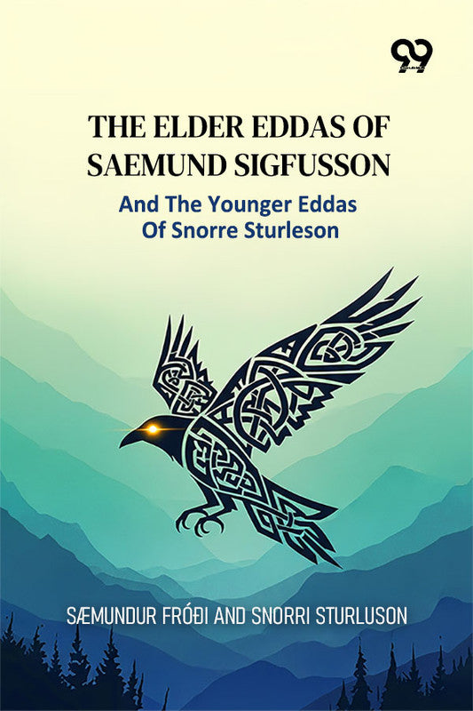 The Elder Eddas Of Saemund Sigfusson: And The Younger Eddas Of Snorre Sturleson