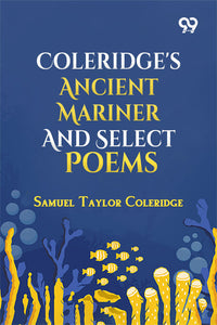Coleridge's Ancient Mariner And Select Poems