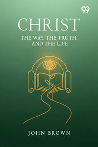 Christ: The Way, The Truth, And The Life