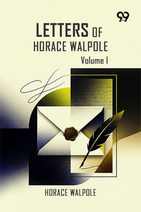 Letters Of Horace Walpole: Volume I
