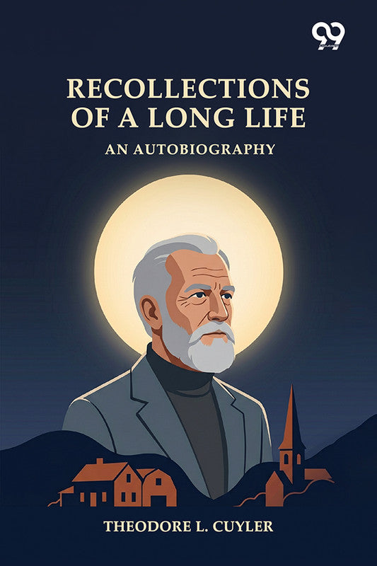 Recollections Of A Long Life: An Autobiography