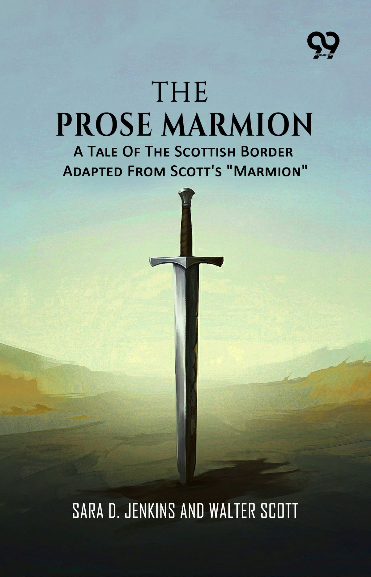 The Prose Marmion: A Tale Of The Scottish Border Adapted From Scott's "Marmion"
