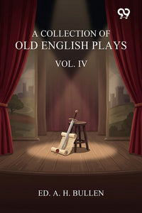 A Collection Of Old English Plays: Vol. IV