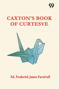 Caxton's Book Of Curtesye