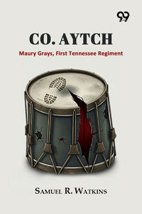 "Co. Aytch,": Maury Grays, First Tennessee Regiment