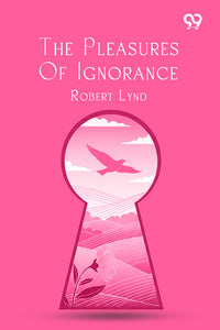 The Pleasures Of Ignorance