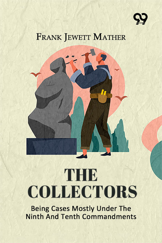 The Collectors: Being Cases Mostly Under The Ninth And Tenth Commandments