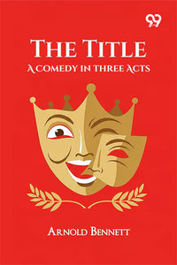 The Title: A Comedy In Three Acts