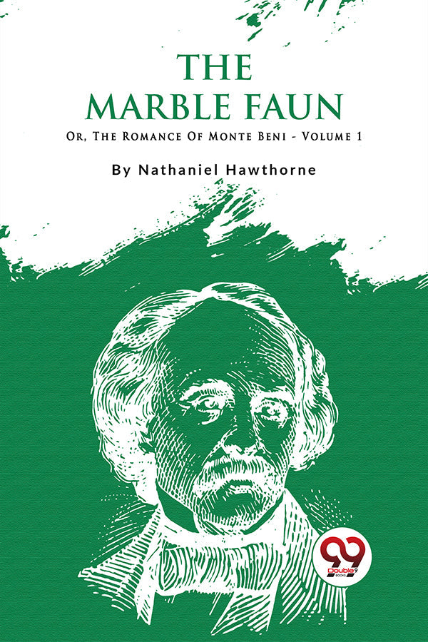 The Marble Faun; Or, The Romance Of Monte Beni - Volume 1