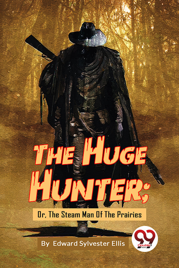 The Huge Hunter; Or, The Steam Man Of The Prairies