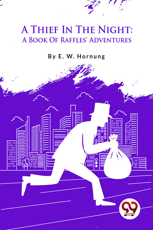 A Thief In The Night: A Book Of Raffles' Adventures
