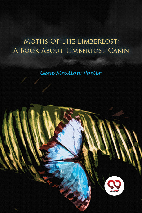 Moths Of The Limberlost: A Book About Limberlost Cabin