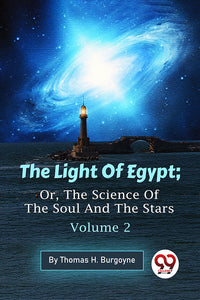 The Light Of Egypt; Or, The Science Of The Soul And The Stars ? Volume 2