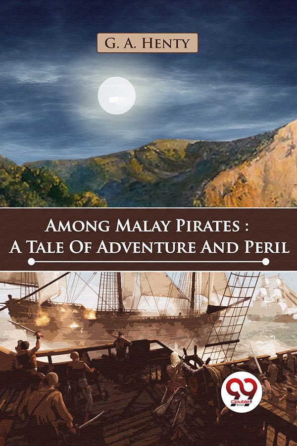Among Malay Pirates : A Tale Of Adventure And Peril