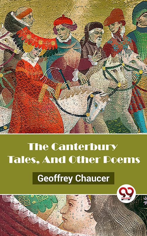 The Canterbury Tales, And Other Poems