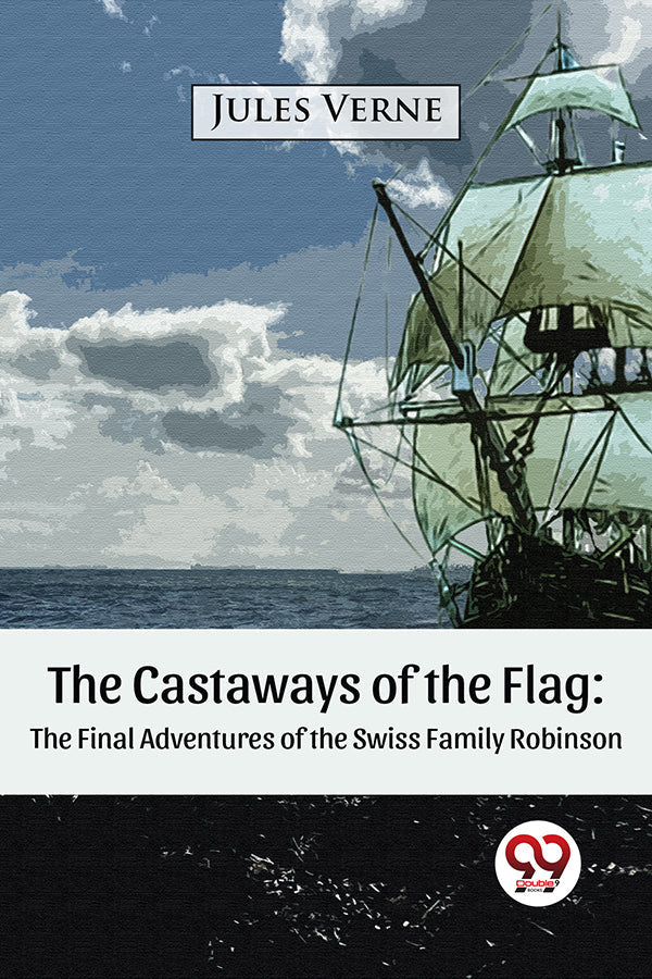 The Castaways of the Flag:  The Final Adventures of the Swiss Family Robinson