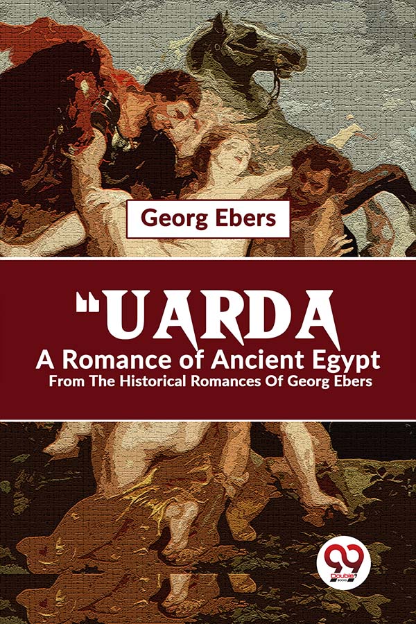 "Uarda A Romance Of Ancient Egypt From The Historical Romances Of Georg Ebers