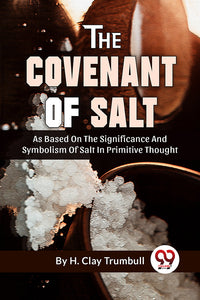 The Covenant Of Salt As Based On The Significance And Symbolism Of Salt In Primitive Thought
