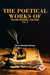 The Poetical Works Of Oliver Wendell Holmes Vol. 2