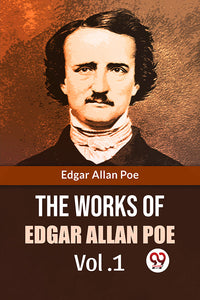 The Works Of Edgar Allan Poe Vol.1