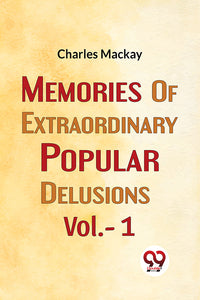 Memories Of Extraordinary Popular Delusions Vol.- 1