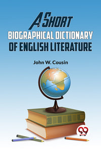 A Short Biographical Dictionary Of English Literature