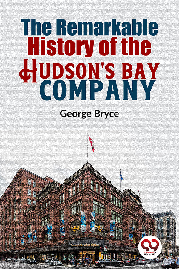 The Remarkable History Of The Hudson'S Bay Company