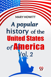 A Popular History Of The United States Of America Vol.2