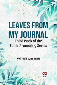 Leaves From My Journal Third Book Of The Faith-Promoting Series