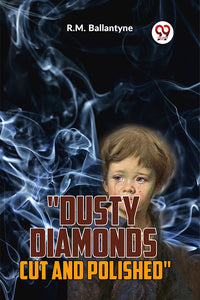 "Dusty Diamonds Cut And Polished"