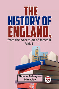 The History Of England, From The Accession Of James ll Vol.1