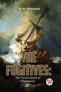 The Fugitives: The Tyrant Queen Of Madagascar
