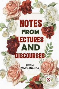 Notes From Lectures And Discourses