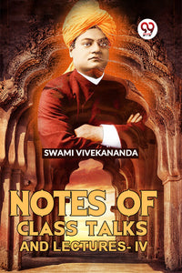Notes Of Class Talks And Lectures-IV