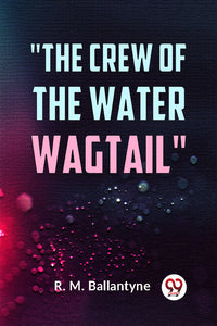 "The Crew Of The Water Wagtail"