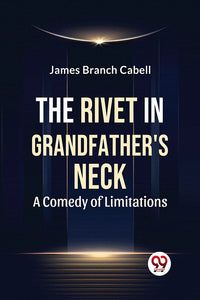 The Rivet In Grandfather'S Neck A Comedy Of Limitations