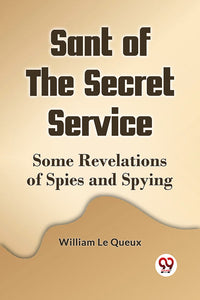 Sant of the Secret Service  Some Revelations of Spies and Spying