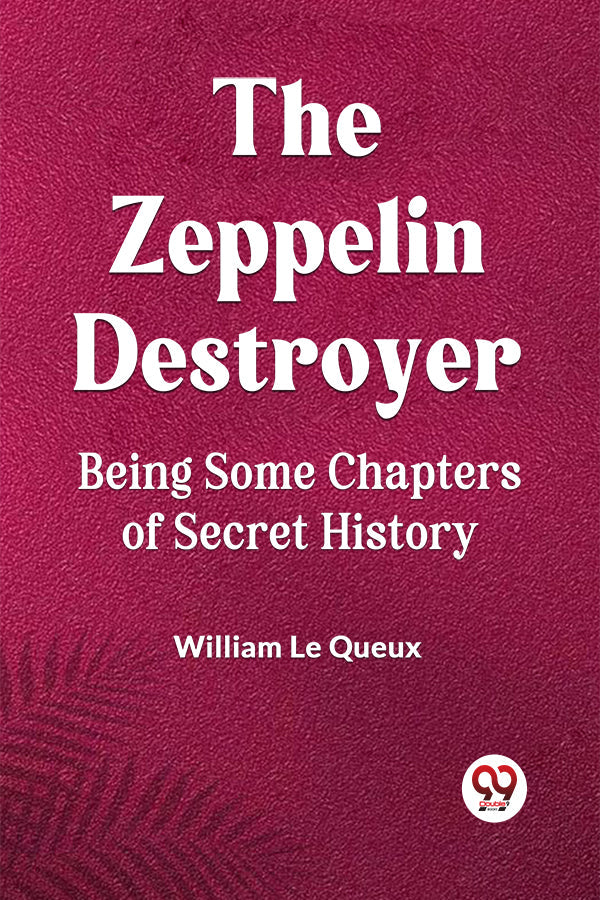 The Zeppelin Destroyer Being Some Chapters Of Secret History