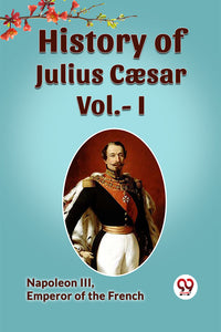 HISTORY OF JULIUS CAESAR Vol.- I