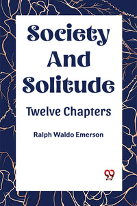 SOCIETY AND SOLITUDE TWELVE CHAPTERS