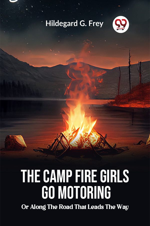 The Camp Fire Girls Go Motoring Or, Along the Road that Leads the Way
